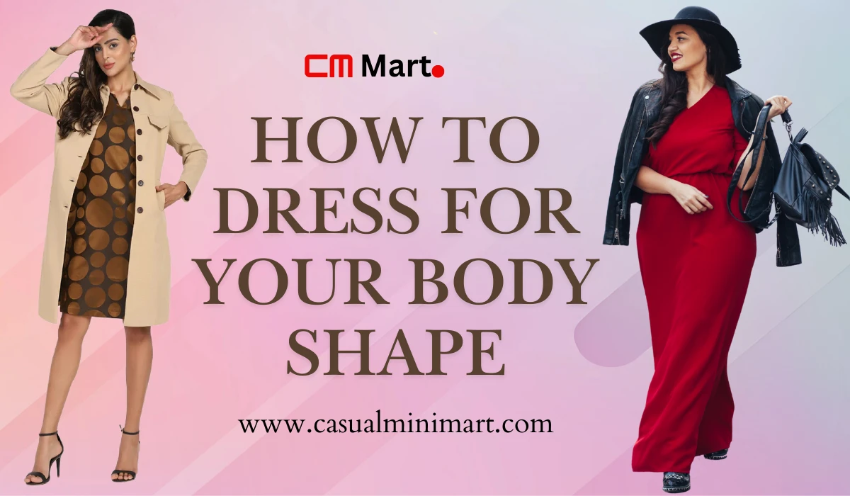 How To Dress For Your Body Shape: Friendly Guide for