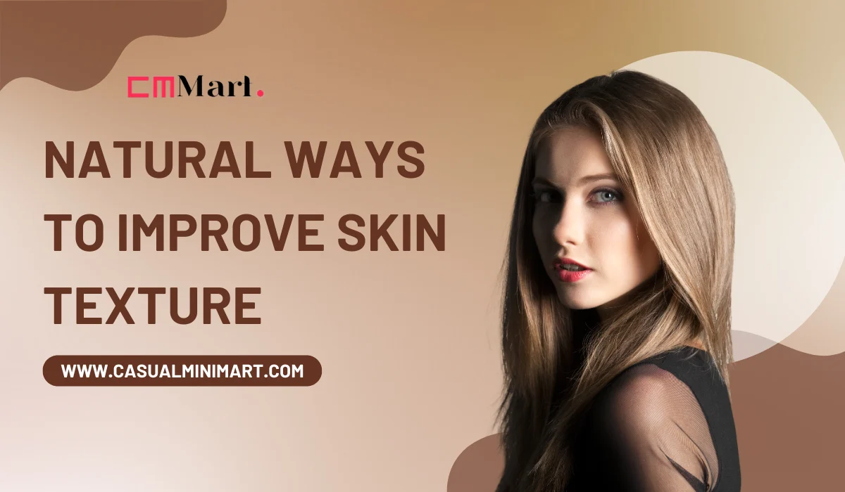 10 Natural Ways to Improve Skin Texture for a Glass-Like